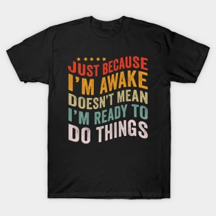 Just Because I'm Awake Funny Tshirt for Tweens and Teens T-Shirt